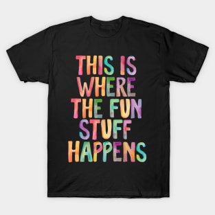 This is Where The Fun Stuff Happens T-Shirt